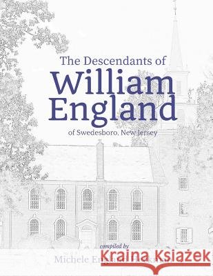 The Descendants of William England of Swedesboro, New Jersey Michele England Heckman 9781542835978
