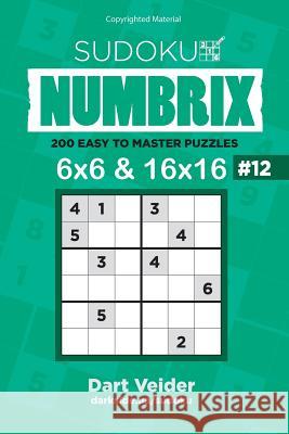 Sudoku - 200 Easy to Master Puzzles 6x6 and 16x16 (Volume 12) Dart Veider 9781542835992 Createspace Independent Publishing Platform