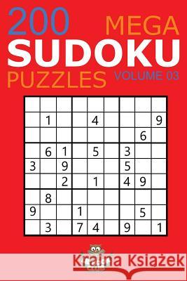 Mega Sudoku: 200 Easy to Very Hard Sudoku Puzzles Volume 3: HUGE BOOK of Easy, Medium, Hard & Very Hard Sudoku Puzzles Lil Book Club 9781542839600 Createspace Independent Publishing Platform