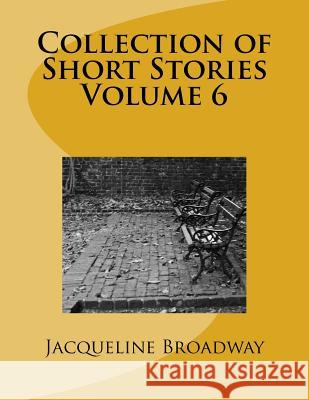 Collection of Short Stories Volume 6 Mrs Jacqueline Denise Broadway 9781542842419 Createspace Independent Publishing Platform