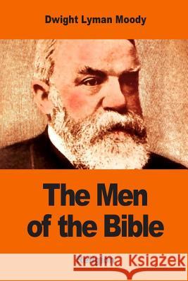 Men of the Bible Dwight Lyman Moody 9781542843768 Createspace Independent Publishing Platform