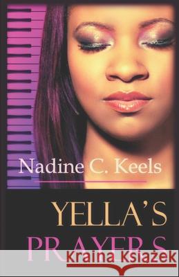 Yella's Prayers: (A Coming of Age Love Story) Nadine C. Keels 9781542844222 Createspace Independent Publishing Platform