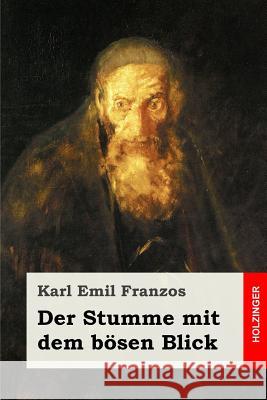 Der Stumme mit dem bösen Blick Franzos, Karl Emil 9781542844673 Createspace Independent Publishing Platform