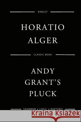 Andy Grant's Pluck MR Horatio Alger 9781542845656 Createspace Independent Publishing Platform