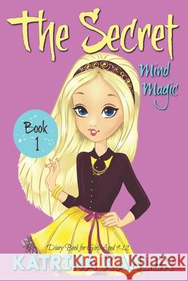 THE SECRET - Book 1: Mind Magic: (Diary Book for Girls Aged 9-12) Kahler, Katrina 9781542846158 Createspace Independent Publishing Platform