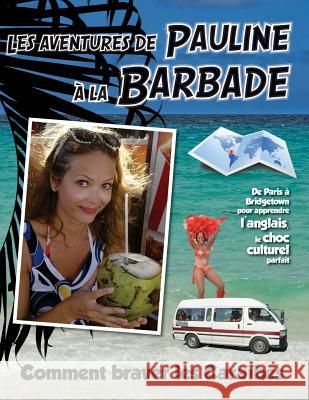 Les Aventures de Pauline a la Barbade: De Paris a Bridgetown pour apprendre l'anglais, plus qu'une nouvelle langue: une nouvelle vie. Comment braver l Wallace, Nigel 9781542846738 Createspace Independent Publishing Platform