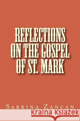 Reflections on The Gospel of St. Mark Zancan, Sabrina 9781542848749 Createspace Independent Publishing Platform