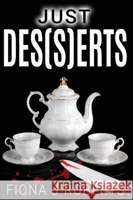 Just Des(s)erts Fiona J. Roberts 9781542849074