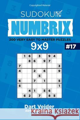 Sudoku - 200 Very Easy to Master Puzzles 9x9 (Volume 17) Dart Veider 9781542849333 Createspace Independent Publishing Platform