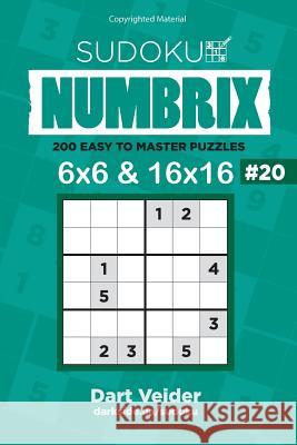 Sudoku - 200 Easy to Master Puzzles 6x6 and 16x16 (Volume 20) Dart Veider 9781542849609 Createspace Independent Publishing Platform