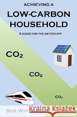 Achieving a low-carbon household: a guide for the better off Whitmarsh, Bob 9781542849951