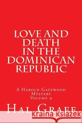 Love And Death In The Dominican Republic: A Harold Gatewood Mystery Volume 9 Graff, Hal 9781542850117 Createspace Independent Publishing Platform