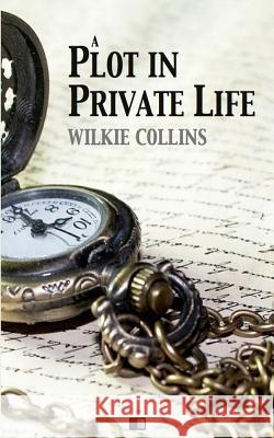 A plot in private life Collins, Wilkie 9781542852029 Createspace Independent Publishing Platform