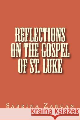 Reflections on The Gospel of St. Luke Zancan, Sabrina 9781542852364 Createspace Independent Publishing Platform