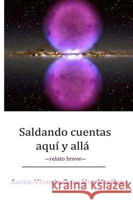 Saldando cuentas aqui y alla Gonzalez Martinez, Aurea-Vicenta 9781542852616 Createspace Independent Publishing Platform