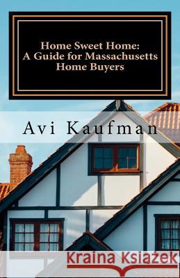 Guide for Massachusetts Home Buyers Avi N. Kaufman 9781542852678 Createspace Independent Publishing Platform