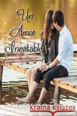 Un amor inevitable Carolina Paz 9781542853170 Createspace Independent Publishing Platform