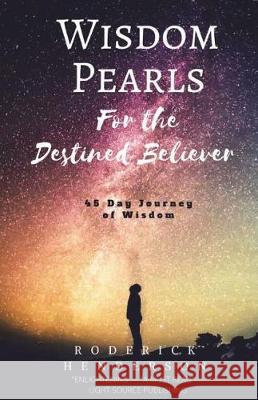 Wisdom Pearls for the Destined Believer: 45 Days of Wisdom Nuggets Roderick Henderson Nicole Williams Katria Bell 9781542853569 Createspace Independent Publishing Platform