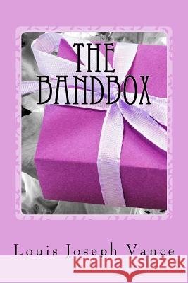 The Bandbox Louis Joseph Vance 9781542854047 Createspace Independent Publishing Platform