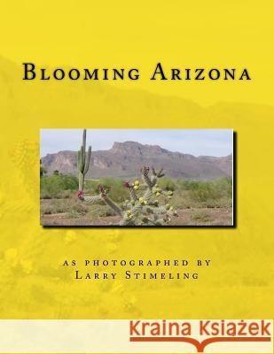 Blooming Arizona Larry Stimeling 9781542854498 Createspace Independent Publishing Platform