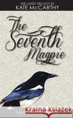 The Seventh Magpie: The Trilogy Kate McCarthy 9781542854702 Createspace Independent Publishing Platform