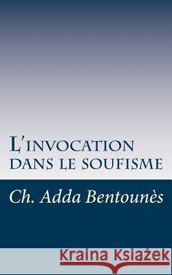 L'invocation dans le soufisme Chabry, M. 9781542856058 Createspace Independent Publishing Platform