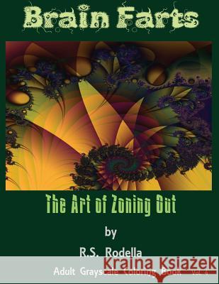 Brain Farts: The Art of Zoning Out R. S. Rodella 9781542856140 Createspace Independent Publishing Platform