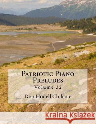 Patriotic Piano Preludes Volume 32 Don Hodell Chilcote 9781542856195 Createspace Independent Publishing Platform