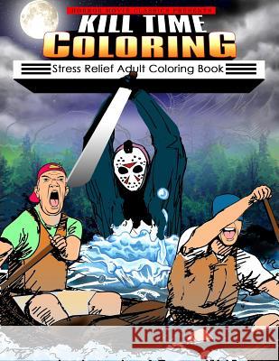 Kill Time Coloring: Stress Relief Adult Coloring Book Horror Movie Classics 9781542856867 Createspace Independent Publishing Platform