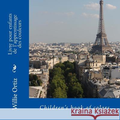 Livre pour enfants de l'apprentissage des couleurs: Children's book of colors Ortiz, Willie 9781542857383