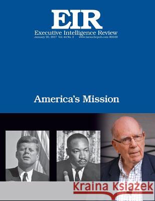 America's Mission: Executive Intelligence Review; Volume 44, Issue 3 Larouche Jr, Lyndon H. 9781542857819 Createspace Independent Publishing Platform