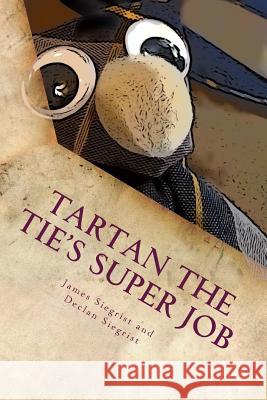 Tartan the Tie's Super Job James Siegrist Declan Siegrist Rochelle Siegrist 9781542859004