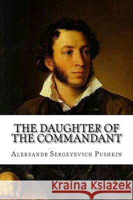 The Daughter of the Commandant Aleksandr Sergeyevich Pushkin Aleksandr Sergeyevich Pushkin Mrs Milne Home 9781542859073 Createspace Independent Publishing Platform