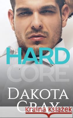 Hardcore Dakota Gray 9781542859172 Createspace Independent Publishing Platform