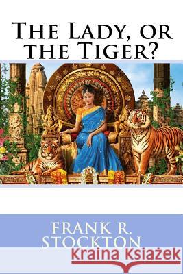 The Lady, or the Tiger? Frank R. Stockton Frank R. Stockton Paula Benitez 9781542859790 Createspace Independent Publishing Platform