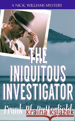 The Iniquitous Investigator Frank W. Butterfield 9781542860833 Createspace Independent Publishing Platform