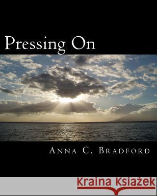 Pressing On: Hitting the Mark Bradford, Anna C. 9781542862462 Createspace Independent Publishing Platform