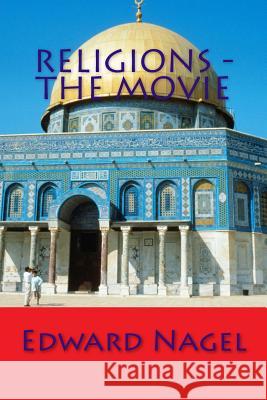 Religions - The Movie Edward Nagel 9781542863605