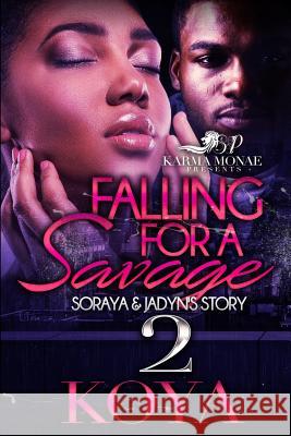 Falling For A Savage 2: Soraya & Jadyn's Story Koya 9781542864817