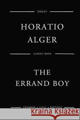 The Errand Boy MR Horatio Alger 9781542866163 Createspace Independent Publishing Platform