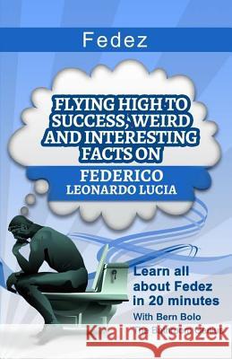 Fedez: Flying High to Success, Weird and Interesting Facts on Federico Leonardo Lucia Bern Bolo 9781542866828 Createspace Independent Publishing Platform