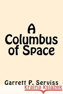 A Columbus of Space Garrett P. Serviss 9781542867139 Createspace Independent Publishing Platform