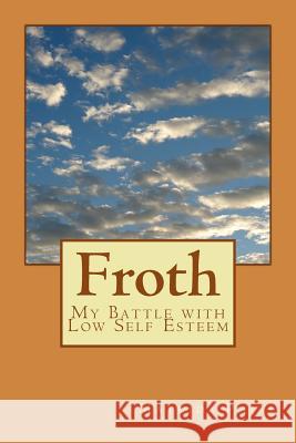 Froth: My Battle with Low Self Esteem MS Matrida Phiri 9781542868532 Createspace Independent Publishing Platform
