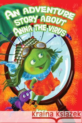 An adventure story about Anna the virus. Gertony, Emma 9781542870283 Createspace Independent Publishing Platform