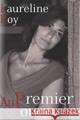 Au premier jour du reste de sa vie Roy, Laureline 9781542870290 Createspace Independent Publishing Platform