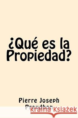 Que es la Propiedad (Spanish Edition) Proudhon, Pierre-Joseph 9781542870832 Createspace Independent Publishing Platform