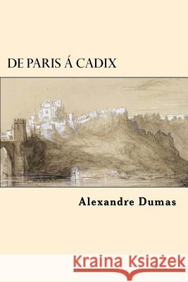 De Paris a Cadix (French Edition) Dumas, Alexandre 9781542871143 Createspace Independent Publishing Platform