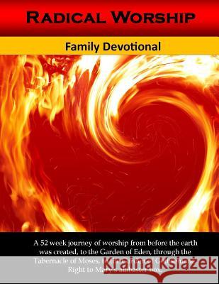 Radical Worship Family Devotional: 52 Day Journey of Worship from the Garden of Eden right to Mary's Alabsters Box White, Alicia 9781542871563