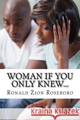 Woman If You Only Knew...: A reflection of a man's mind Ronald Zion Roseboro 9781542871655 Createspace Independent Publishing Platform