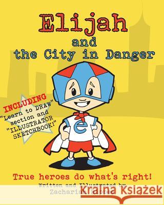 Elijah and the City in Danger: True heroes do what is right. Rippee, Zachariah 9781542872867